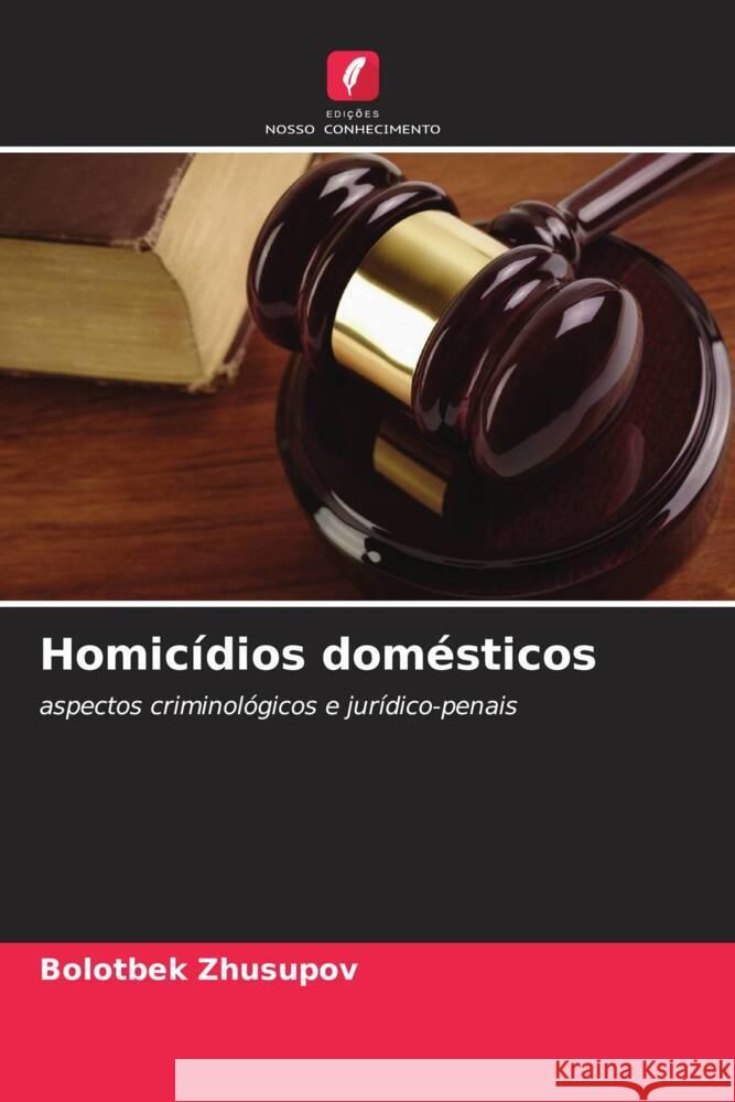 Homicídios domésticos Zhusupov, Bolotbek 9786208323295 Edições Nosso Conhecimento