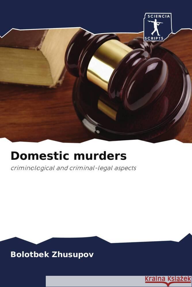 Domestic murders Zhusupov, Bolotbek 9786208323301 Sciencia Scripts