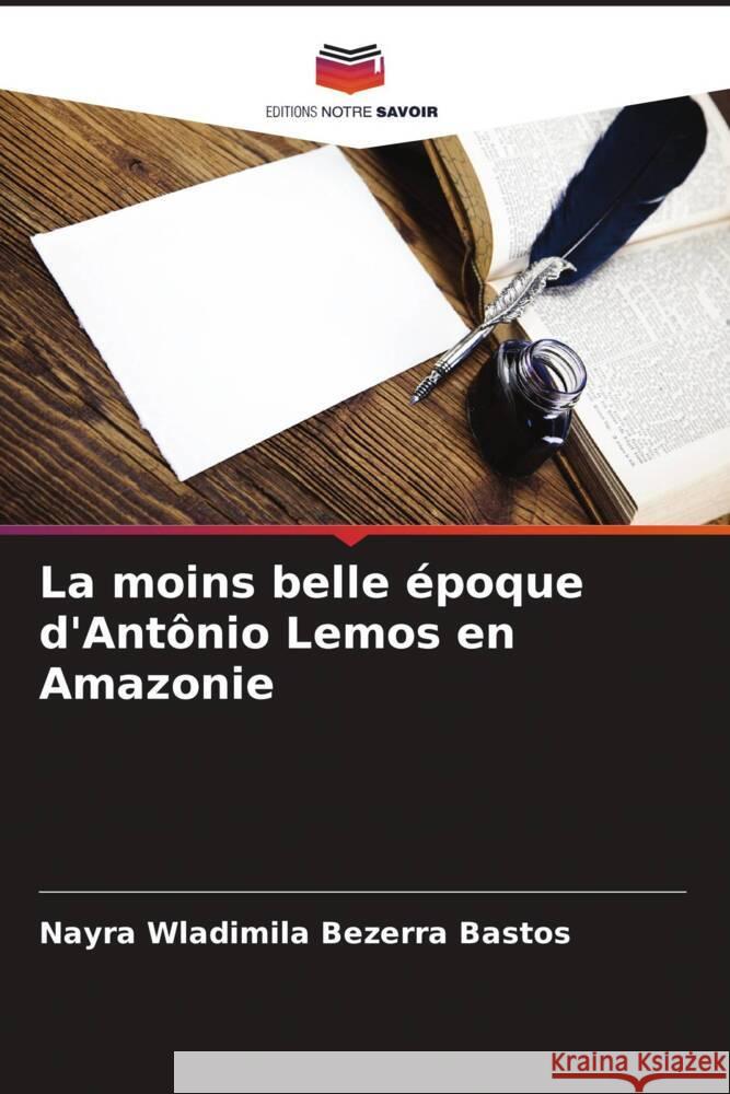 La moins belle époque d'Antônio Lemos en Amazonie Bezerra Bastos, Nayra Wladimila 9786208323561 Editions Notre Savoir