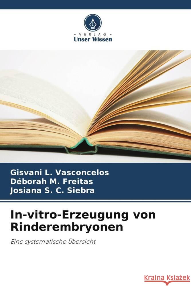 In-vitro-Erzeugung von Rinderembryonen L. Vasconcelos, Gisvani, M. Freitas, Déborah, S. C. Siebra, Josiana 9786208324087 Verlag Unser Wissen