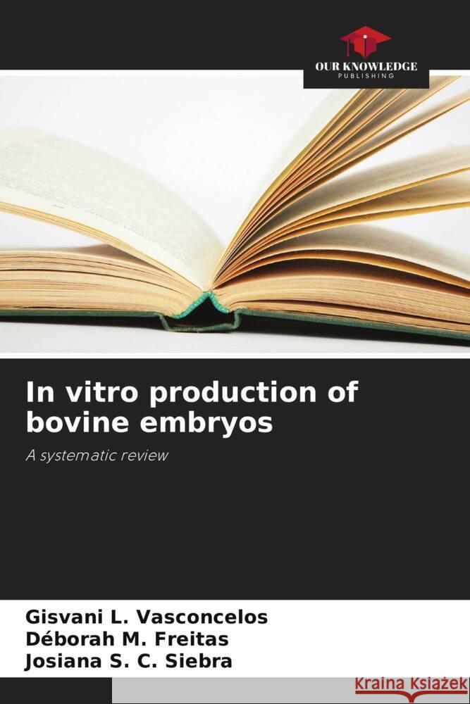 In vitro production of bovine embryos L. Vasconcelos, Gisvani, M. Freitas, Déborah, S. C. Siebra, Josiana 9786208324094 Our Knowledge Publishing