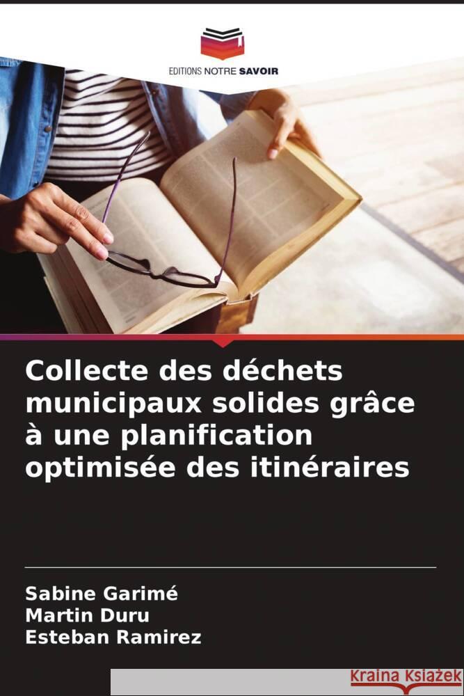 Collecte des déchets municipaux solides grâce à une planification optimisée des itinéraires Garimé, Sabine, Duru, Martin, Ramirez, Esteban 9786208324193