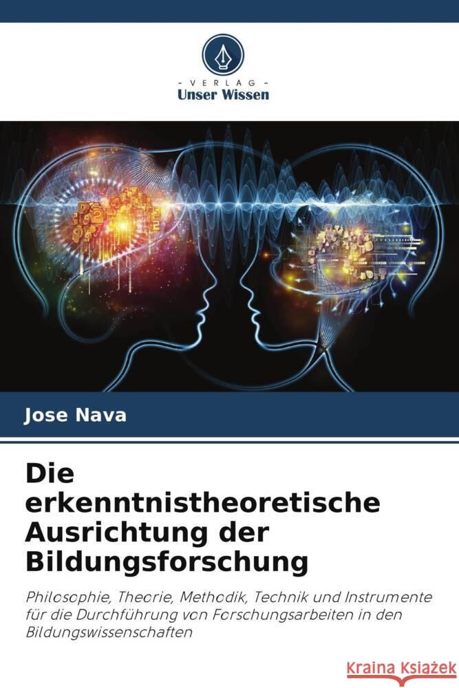 Die erkenntnistheoretische Ausrichtung der Bildungsforschung Nava, Jose 9786208324292