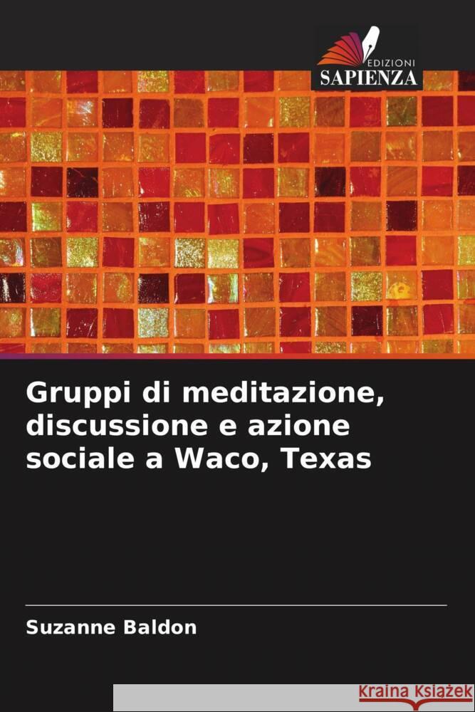 Gruppi di meditazione, discussione e azione sociale a Waco, Texas Baldon, Suzanne 9786208324711 Edizioni Sapienza