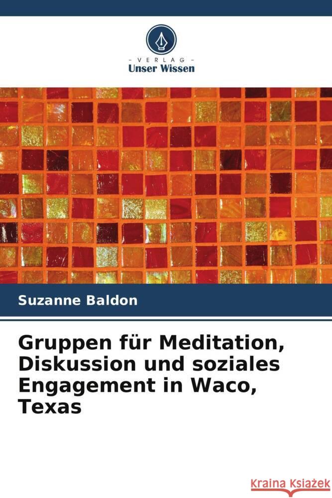 Gruppen für Meditation, Diskussion und soziales Engagement in Waco, Texas Baldon, Suzanne 9786208324742 Verlag Unser Wissen