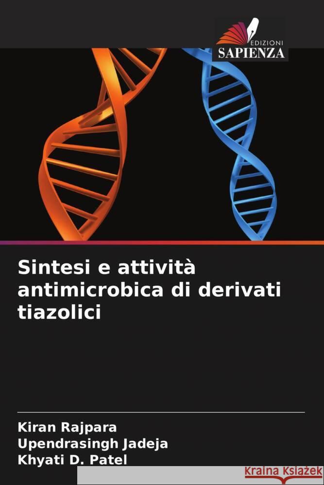 Sintesi e attività antimicrobica di derivati tiazolici Rajpara, Kiran, Jadeja, Upendrasingh, D. Patel, Khyati 9786208325015