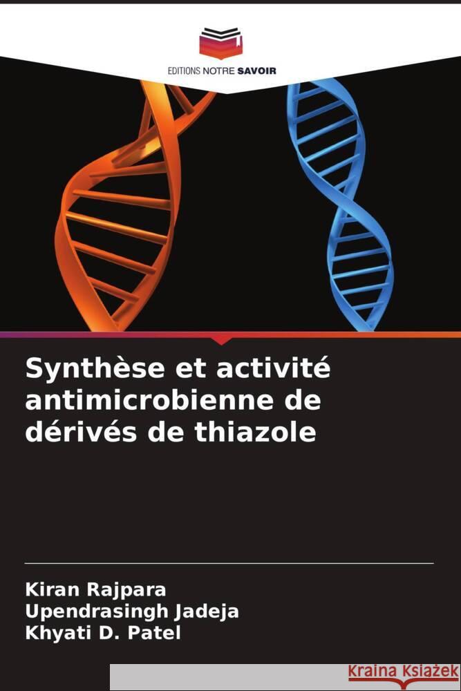 Synthèse et activité antimicrobienne de dérivés de thiazole Rajpara, Kiran, Jadeja, Upendrasingh, D. Patel, Khyati 9786208325022