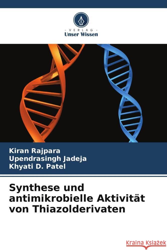 Synthese und antimikrobielle Aktivität von Thiazolderivaten Rajpara, Kiran, Jadeja, Upendrasingh, D. Patel, Khyati 9786208325046