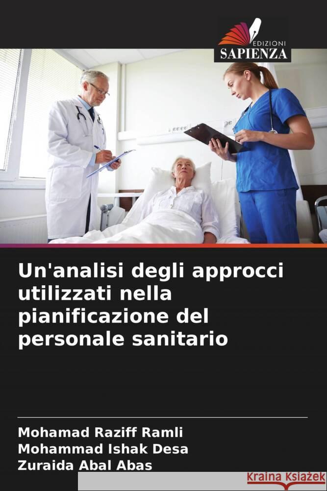 Un'analisi degli approcci utilizzati nella pianificazione del personale sanitario Ramli, Mohamad Raziff, Desa, Mohammad Ishak, Abal Abas, Zuraida 9786208325152