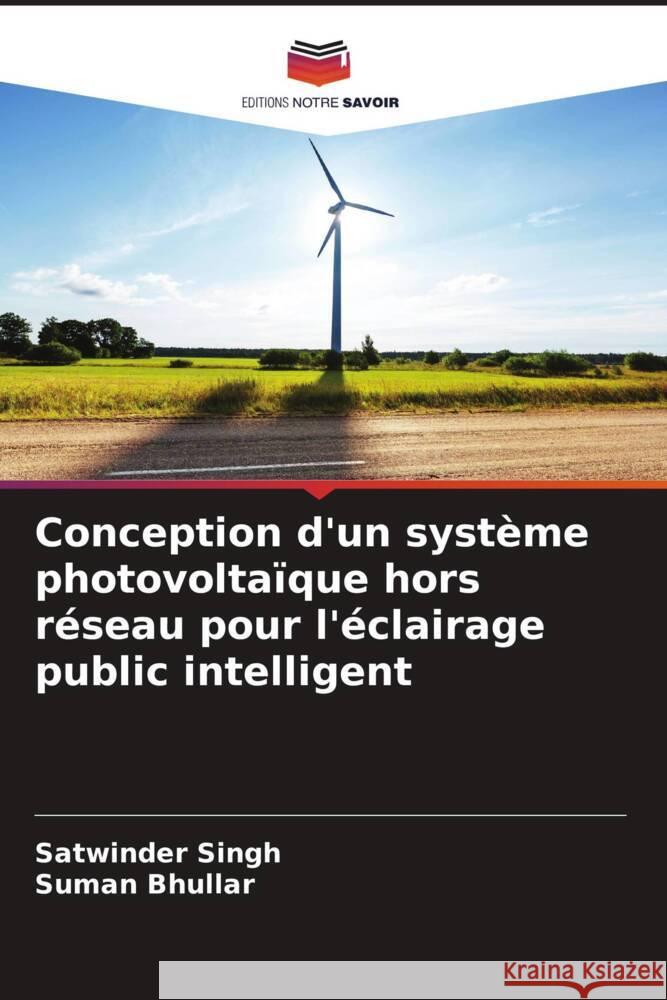 Conception d'un système photovoltaïque hors réseau pour l'éclairage public intelligent Singh, Satwinder, Bhullar, Suman 9786208326746