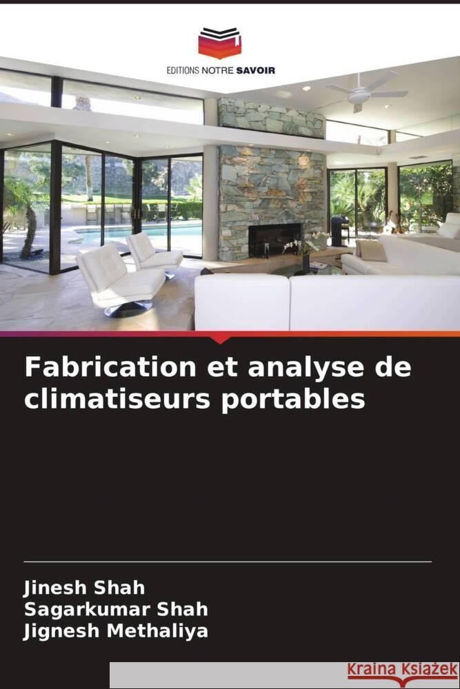 Fabrication et analyse de climatiseurs portables Shah, Jinesh, Shah, Sagarkumar, Methaliya, Jignesh 9786208326869 Editions Notre Savoir