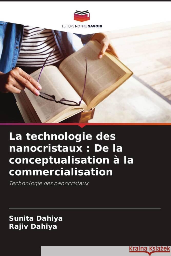 La technologie des nanocristaux : De la conceptualisation à la commercialisation Dahiya, Sunita, Dahiya, Rajiv 9786208327712