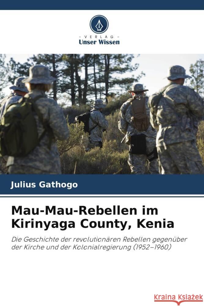 Mau-Mau-Rebellen im Kirinyaga County, Kenia Gathogo, Julius 9786208327897