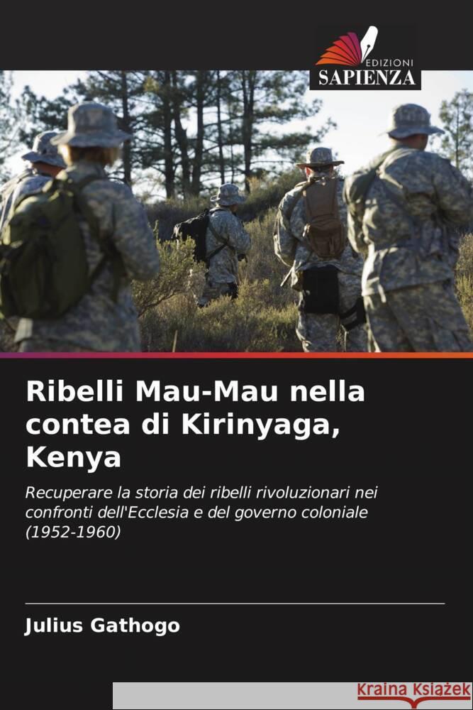 Ribelli Mau-Mau nella contea di Kirinyaga, Kenya Julius Gathogo 9786208327934 Edizioni Sapienza