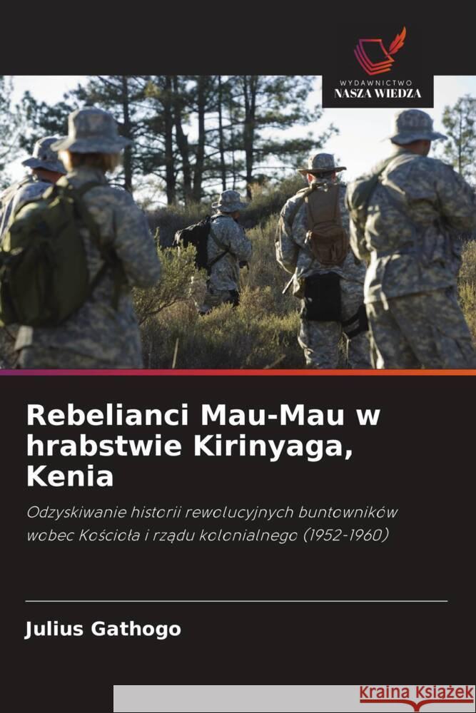 Rebelianci Mau-Mau w hrabstwie Kirinyaga, Kenia Gathogo, Julius 9786208327972