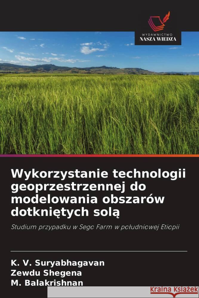 Wykorzystanie technologii geoprzestrzennej do modelowania obszarów dotknietych sola Suryabhagavan, K. V., Shegena, Zewdu, Balakrishnan, M. 9786208328061 Wydawnictwo Nasza Wiedza