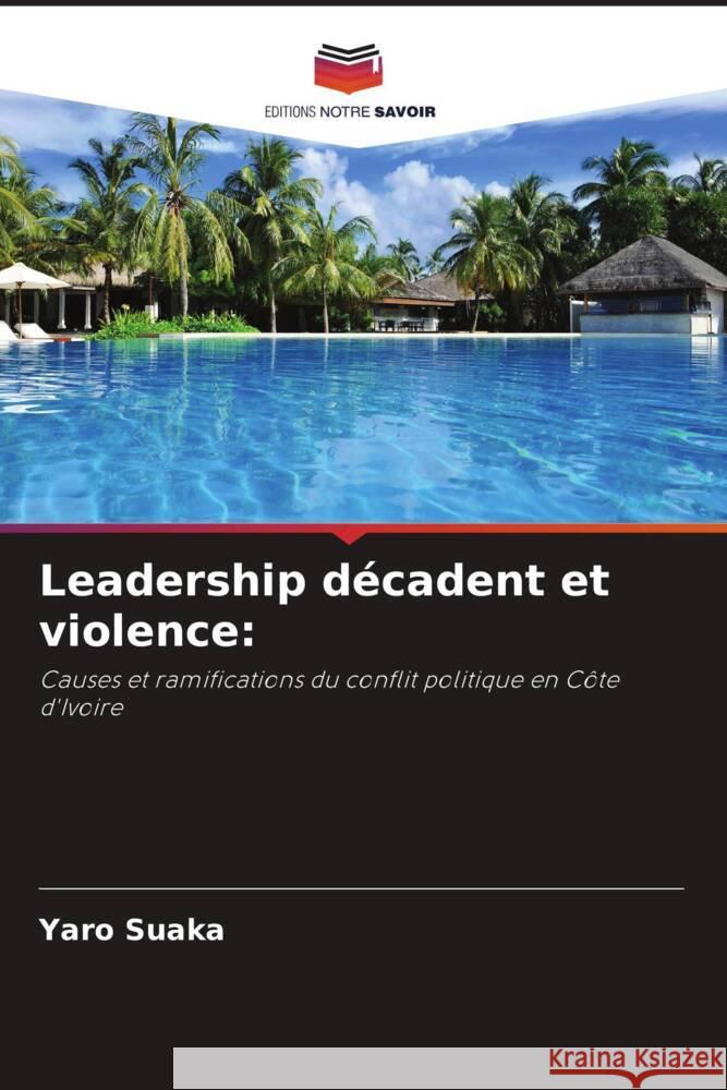 Leadership d?cadent et violence Yaro Suaka 9786208328122