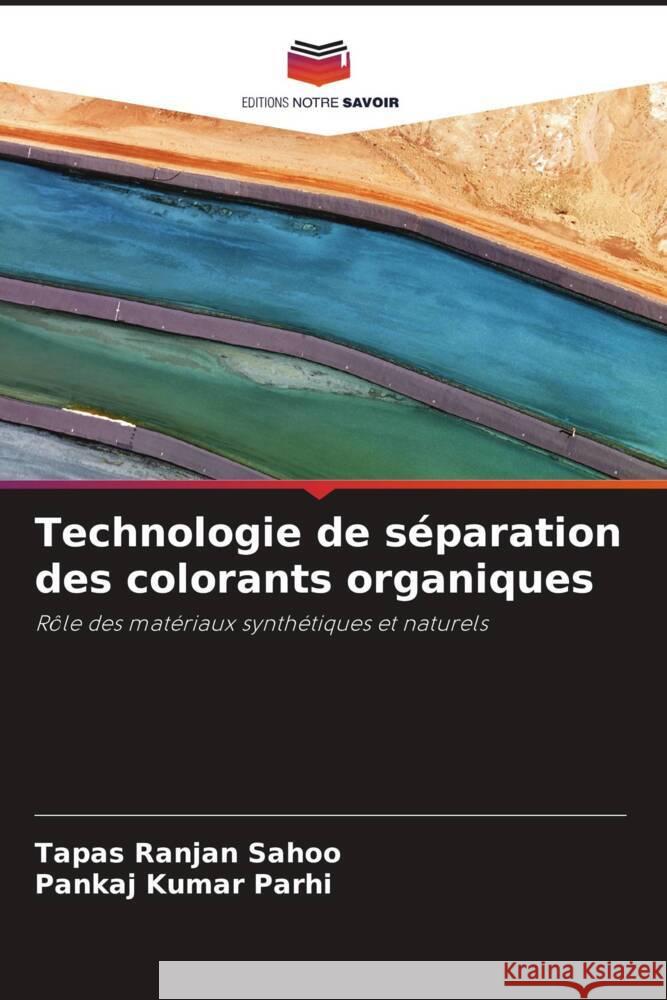 Technologie de s?paration des colorants organiques Tapas Ranjan Sahoo Pankaj Kumar Parhi 9786208328597