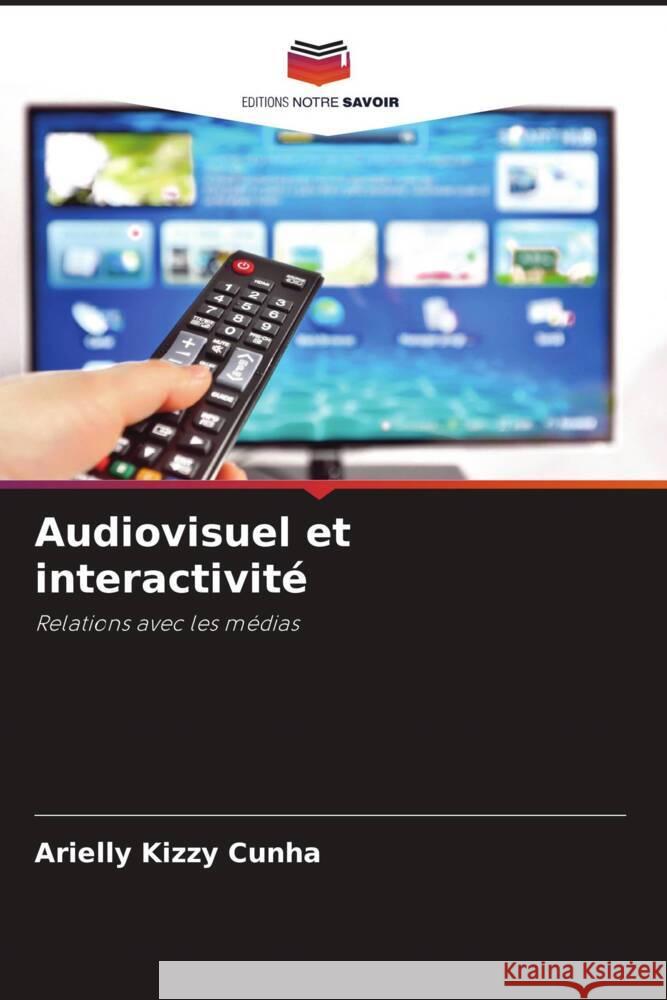 Audiovisuel et interactivité Cunha, Arielly Kizzy 9786208328733