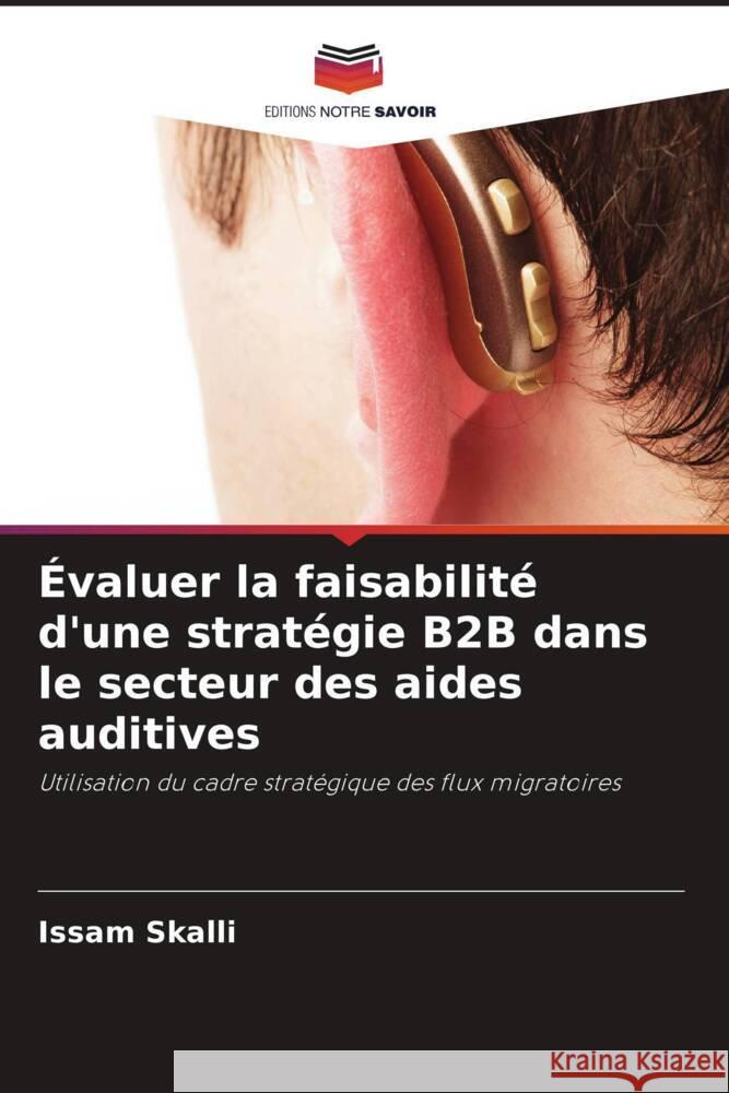 Évaluer la faisabilité d'une stratégie B2B dans le secteur des aides auditives Skalli, Issam 9786208328771