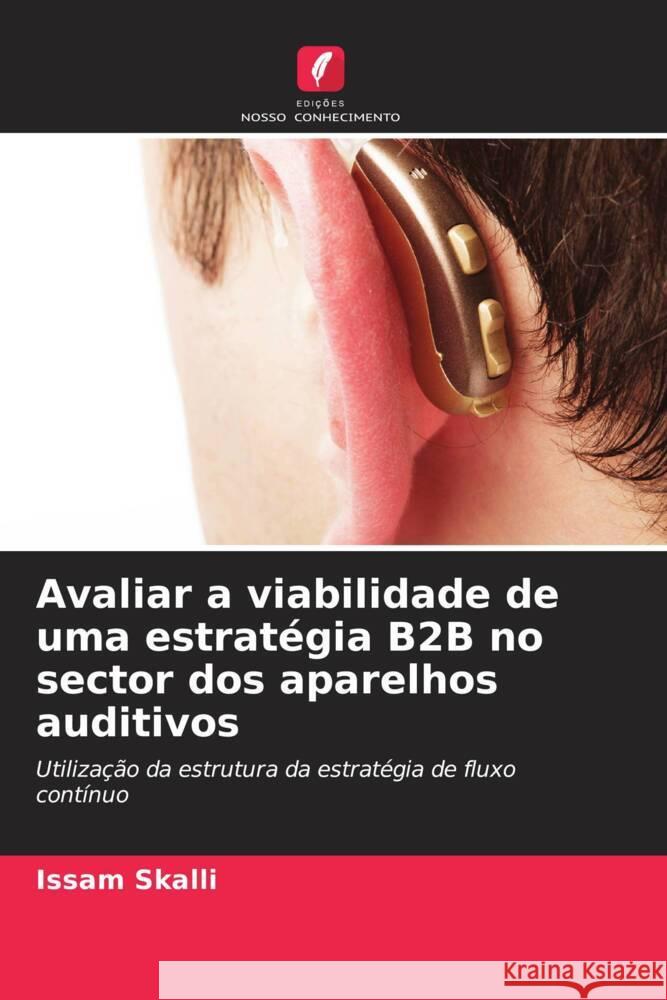 Avaliar a viabilidade de uma estratégia B2B no sector dos aparelhos auditivos Skalli, Issam 9786208328795