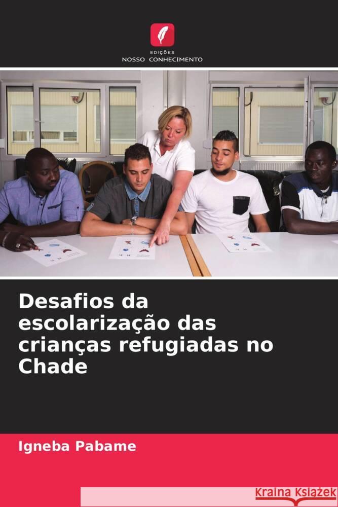 Desafios da escolarização das crianças refugiadas no Chade Pabame, Igneba 9786208328993 Edições Nosso Conhecimento