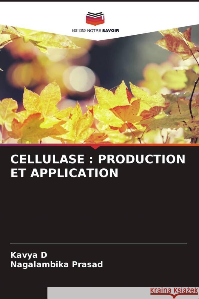 Cellulase: Production Et Application Kavya D Nagalambika Prasad 9786208329242 Editions Notre Savoir