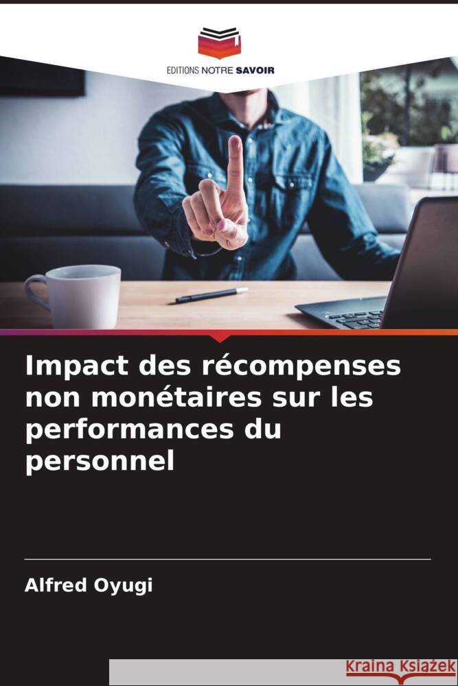 Impact des r?compenses non mon?taires sur les performances du personnel Alfred Oyugi 9786208329488 Editions Notre Savoir