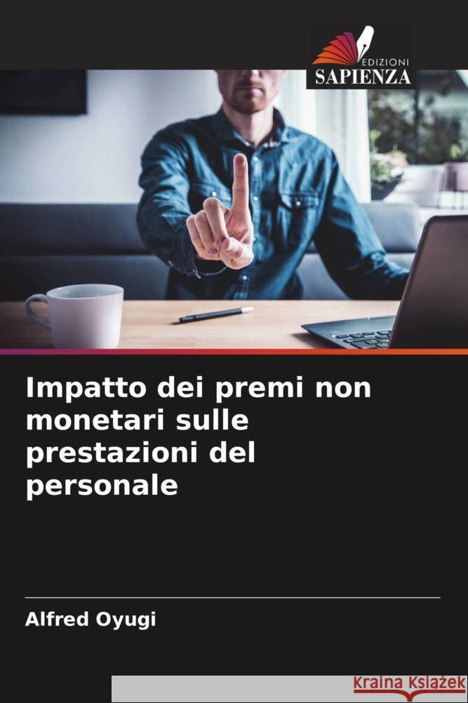 Impatto dei premi non monetari sulle prestazioni del personale Alfred Oyugi 9786208329495 Edizioni Sapienza