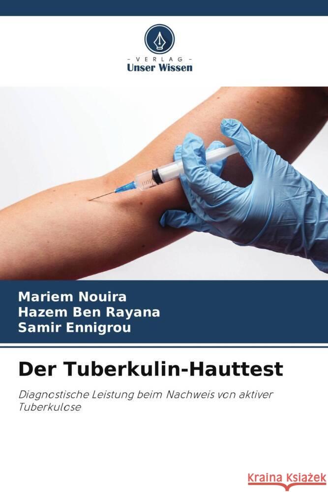 Der Tuberkulin-Hauttest Nouira, Mariem, Ben Rayana, Hazem, Ennigrou, Samir 9786208329648 Verlag Unser Wissen