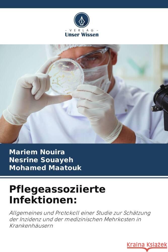 Pflegeassoziierte Infektionen: Nouira, Mariem, Souayeh, Nesrine, Maatouk, Mohamed 9786208329716