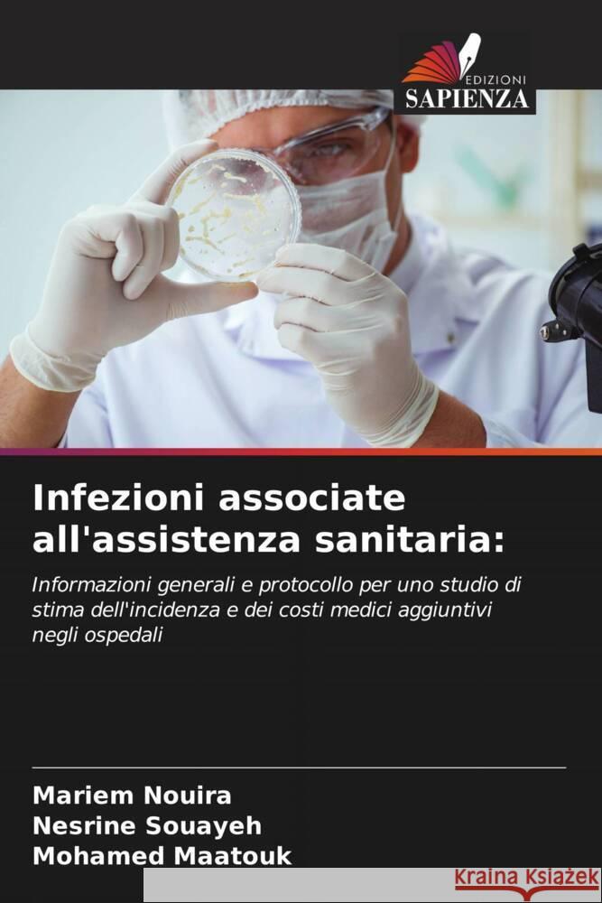 Infezioni associate all'assistenza sanitaria: Nouira, Mariem, Souayeh, Nesrine, Maatouk, Mohamed 9786208329747