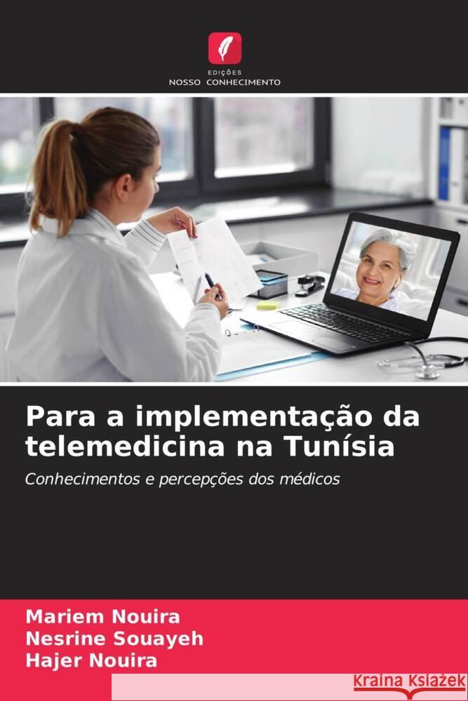 Para a implementação da telemedicina na Tunísia Nouira, Mariem, Souayeh, Nesrine, Nouira, Hajer 9786208329815