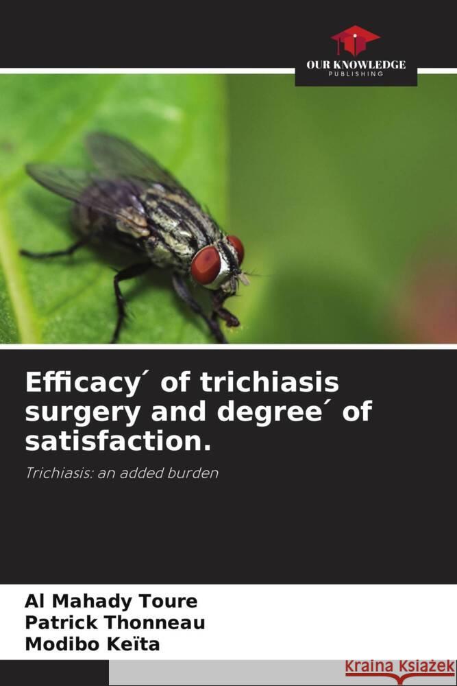 Efficacy   of trichiasis surgery and degree   of satisfaction. Toure, Al Mahady, Thonneau, Patrick, Keïta, Modibo 9786208330088