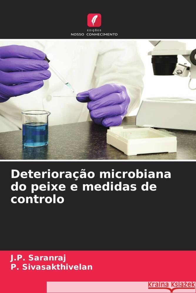 Deterioração microbiana do peixe e medidas de controlo Saranraj, J.P., Sivasakthivelan, P. 9786208330514