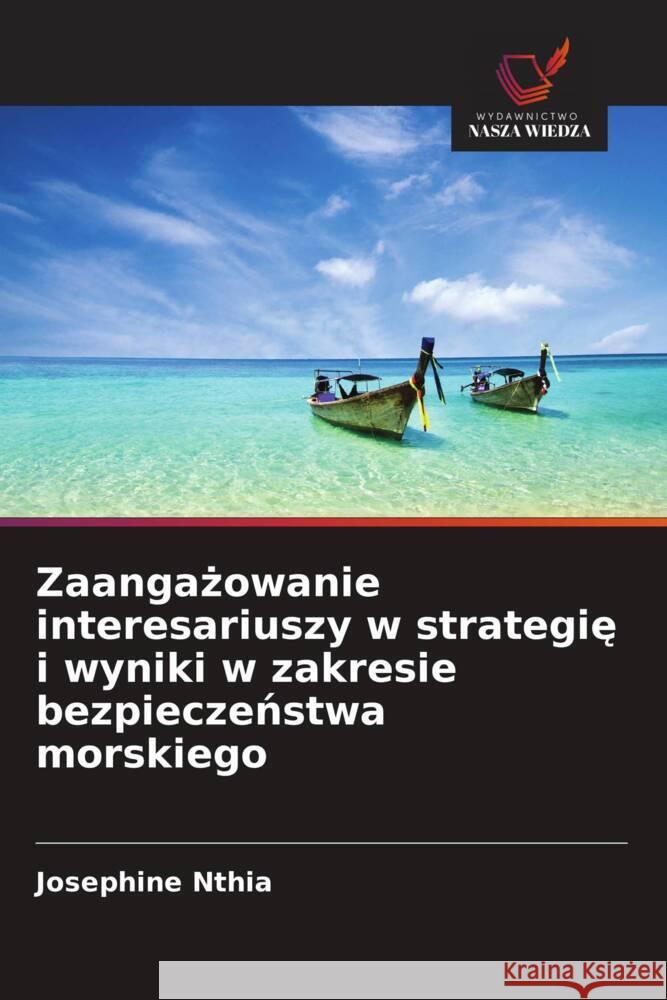 Zaangażowanie interesariuszy w strategię i wyniki w zakresie bezpieczeństwa morskiego Josephine Nthia 9786208331030 Wydawnictwo Nasza Wiedza