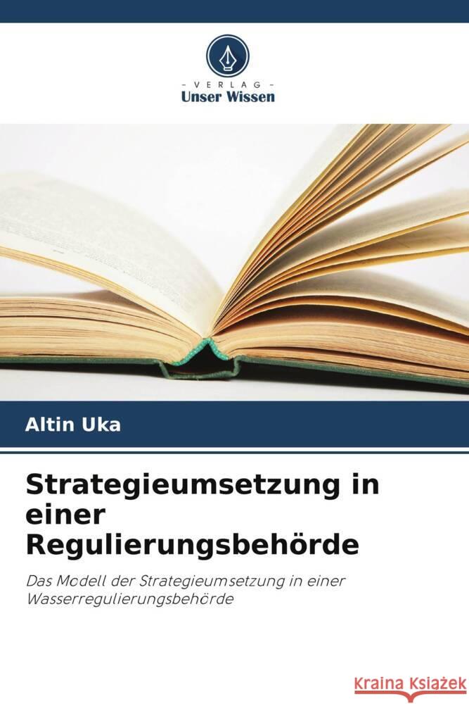 Strategieumsetzung in einer Regulierungsbehörde Uka, Altin 9786208331320 Verlag Unser Wissen