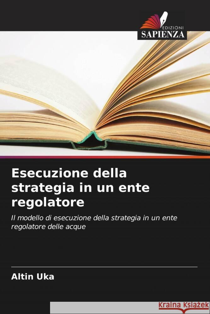 Esecuzione della strategia in un ente regolatore Uka, Altin 9786208331351 Edizioni Sapienza