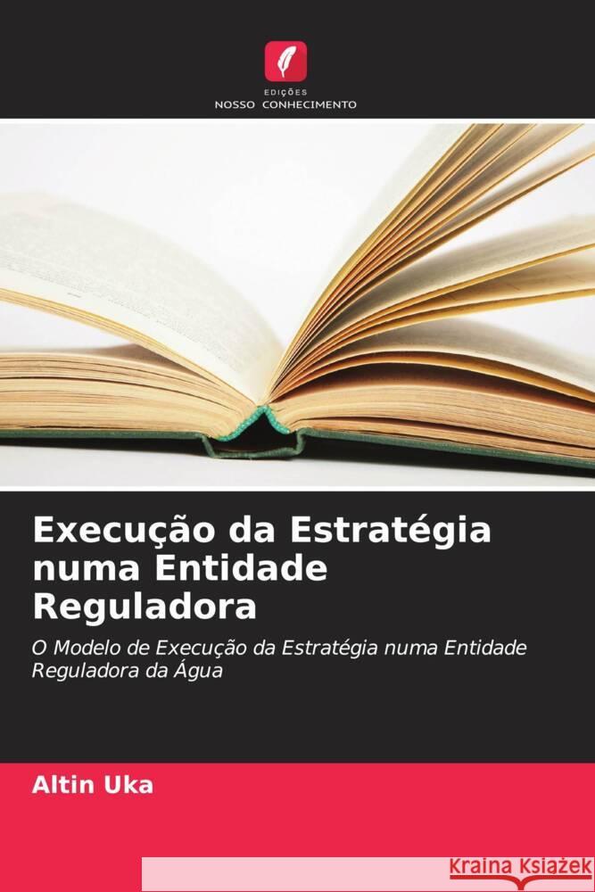 Execução da Estratégia numa Entidade Reguladora Uka, Altin 9786208331481 Edições Nosso Conhecimento