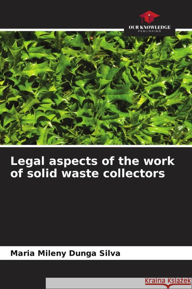 Legal aspects of the work of solid waste collectors Mileny Dunga Silva, Maria 9786208331573