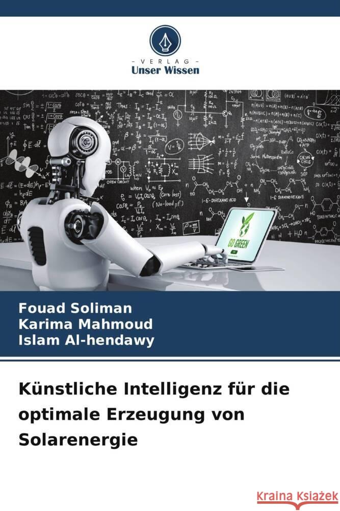 Künstliche Intelligenz für die optimale Erzeugung von Solarenergie Soliman, Fouad, Mahmoud, Karima, Al-hendawy, Islam 9786208331689