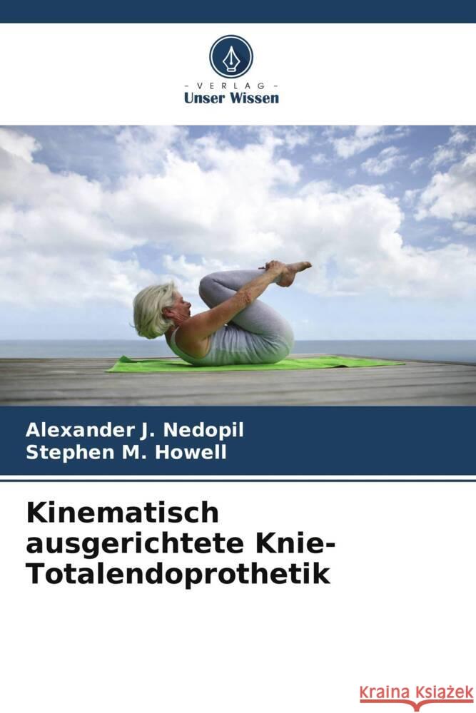 Kinematisch ausgerichtete Knie-Totalendoprothetik Nedopil, Alexander J., Howell, Stephen M. 9786208331702