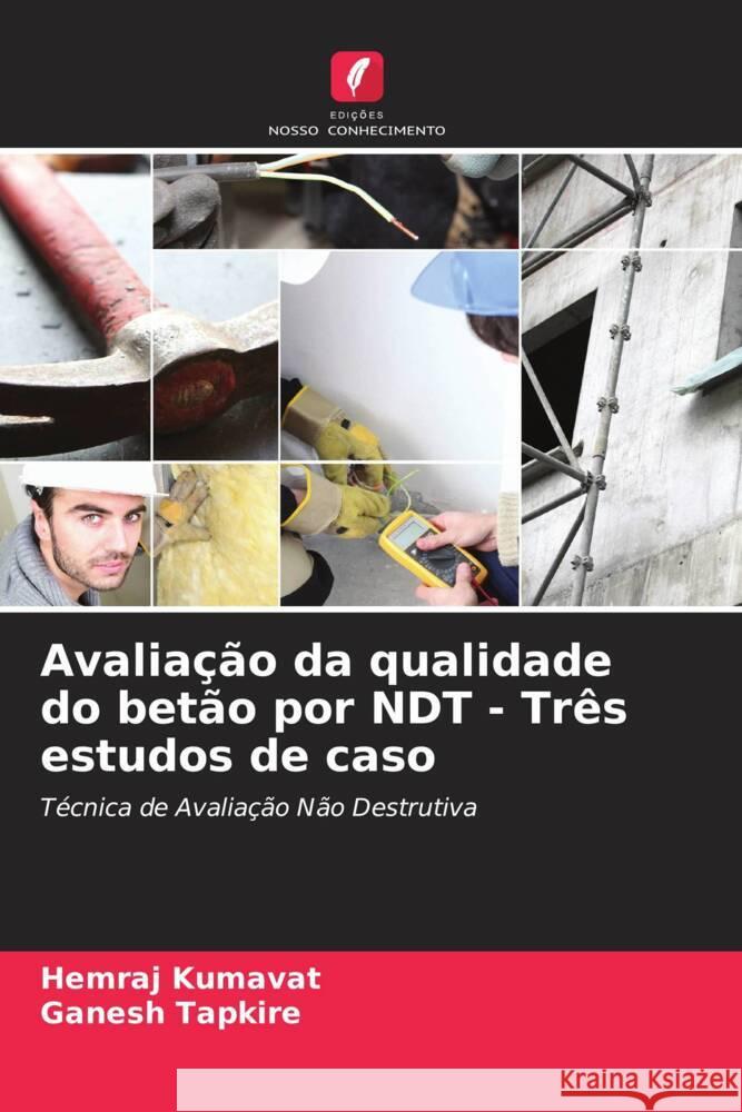 Avaliação da qualidade do betão por NDT - Três estudos de caso Kumavat, Hemraj, Tapkire, Ganesh 9786208332204