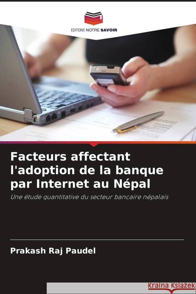 Facteurs affectant l'adoption de la banque par Internet au Népal Paudel, Prakash Raj 9786208332549