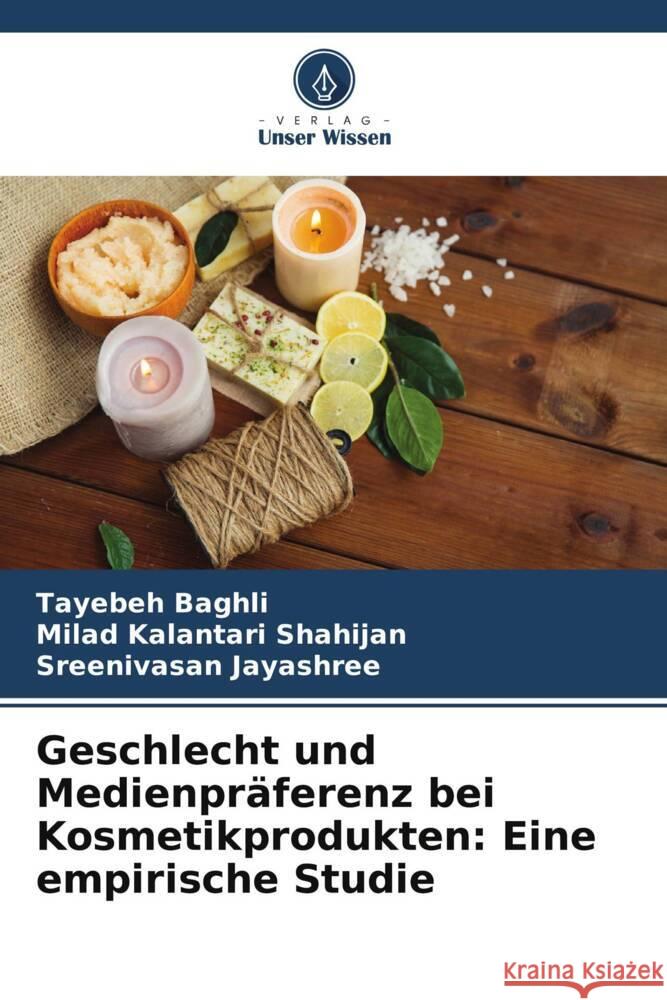 Geschlecht und Medienpräferenz bei Kosmetikprodukten: Eine empirische Studie Baghli, Tayebeh, Kalantari Shahijan, Milad, Jayashree, Sreenivasan 9786208332648