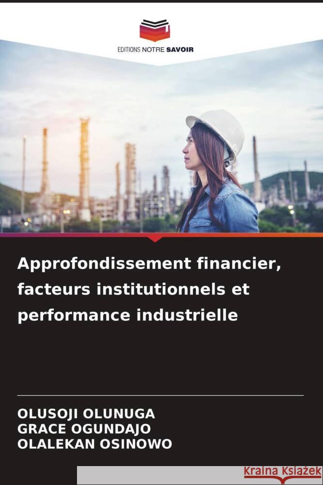 Approfondissement financier, facteurs institutionnels et performance industrielle OLUNUGA, OLUSOJI, Ogundajo, Grace, OSINOWO, OLALEKAN 9786208332990