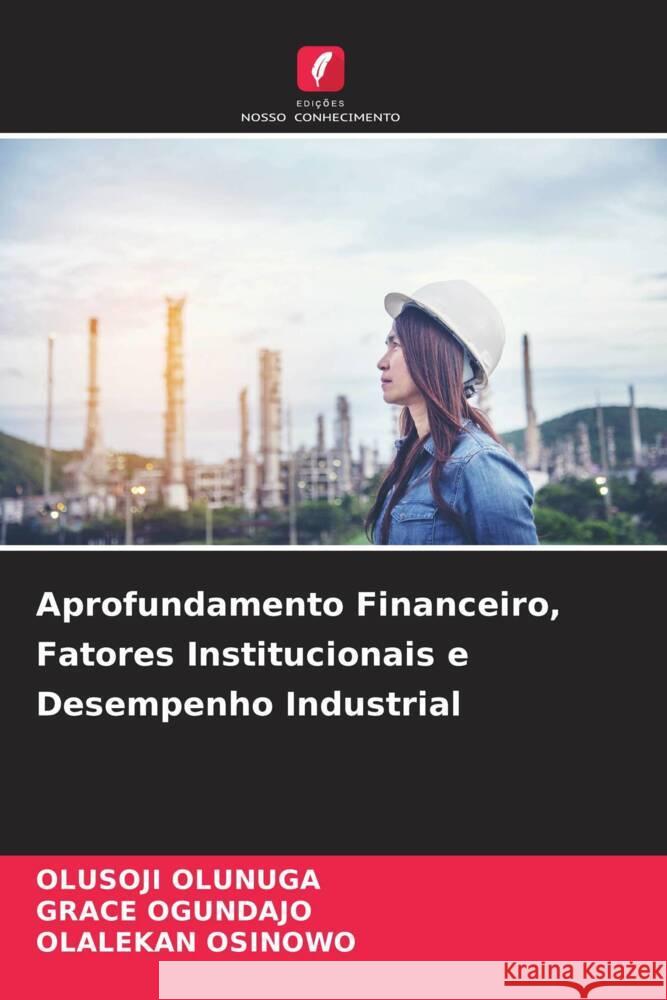 Aprofundamento Financeiro, Fatores Institucionais e Desempenho Industrial Olusoji Olunuga Grace Ogundajo Olalekan Osinowo 9786208333027