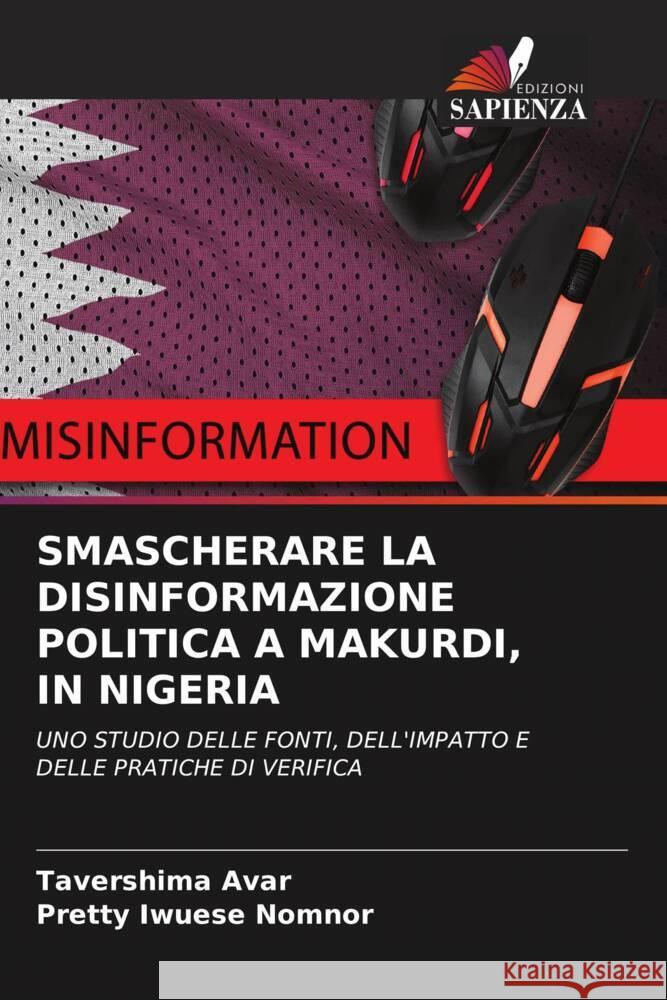 SMASCHERARE LA DISINFORMAZIONE POLITICA A MAKURDI, IN NIGERIA Avar, Tavershima, Nomnor, Pretty Iwuese 9786208333218