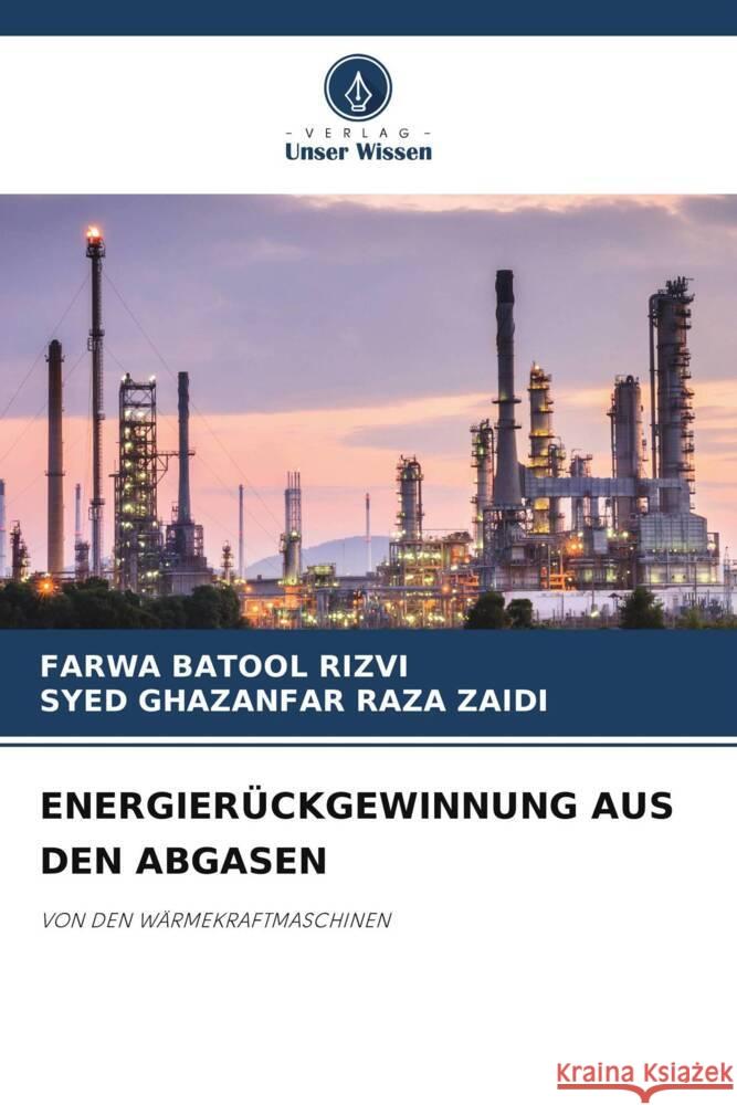 ENERGIERÜCKGEWINNUNG AUS DEN ABGASEN RIZVI, FARWA BATOOL, ZAIDI, SYED GHAZANFAR RAZA 9786208333225