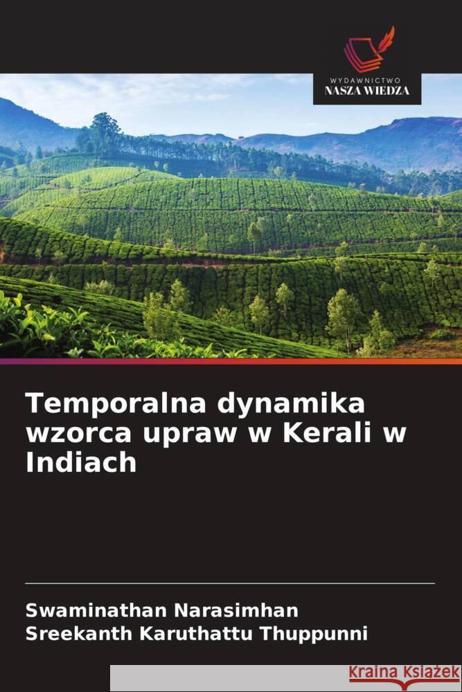 Temporalna dynamika wzorca upraw w Kerali w Indiach Narasimhan, Swaminathan, Karuthattu Thuppunni, Sreekanth 9786208333881